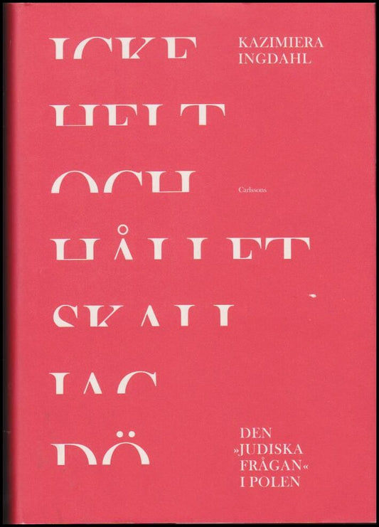 Ingdahl, Kazimiera | Icke helt och hållet skall jag dö : Den 'judiska frågan' i Polen