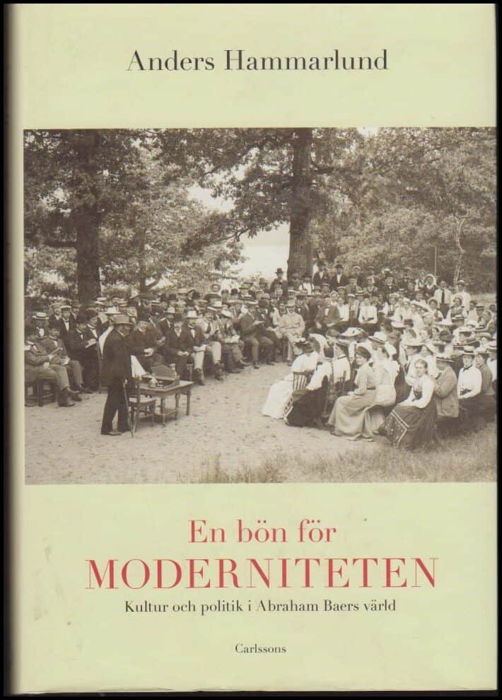 Hammarlund, Anders | En bön för moderniteten : Kultur och politik i Abraham Baers värld