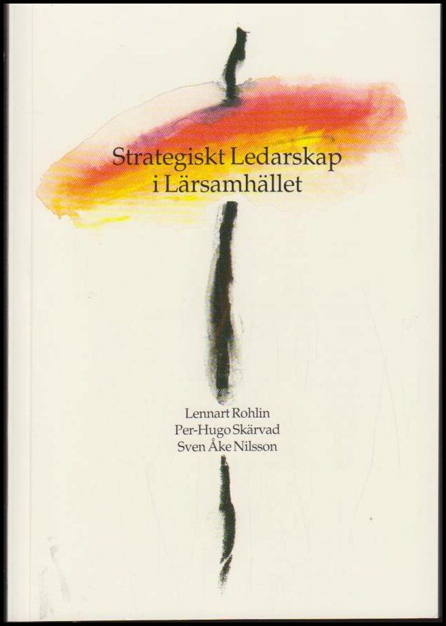 Rohlin, Lennart | Skärvad, Per-Hugo | Nilsson, Sven Åke | Strategiskt ledarskap i lärsamhället