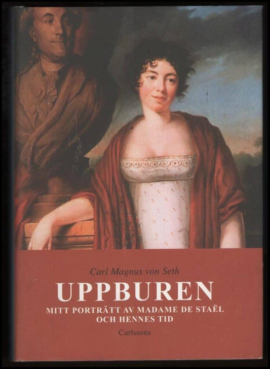 Seth, Carl Magnus von | Uppburen : Mitt porträtt av Madame de Staël och hennes tid