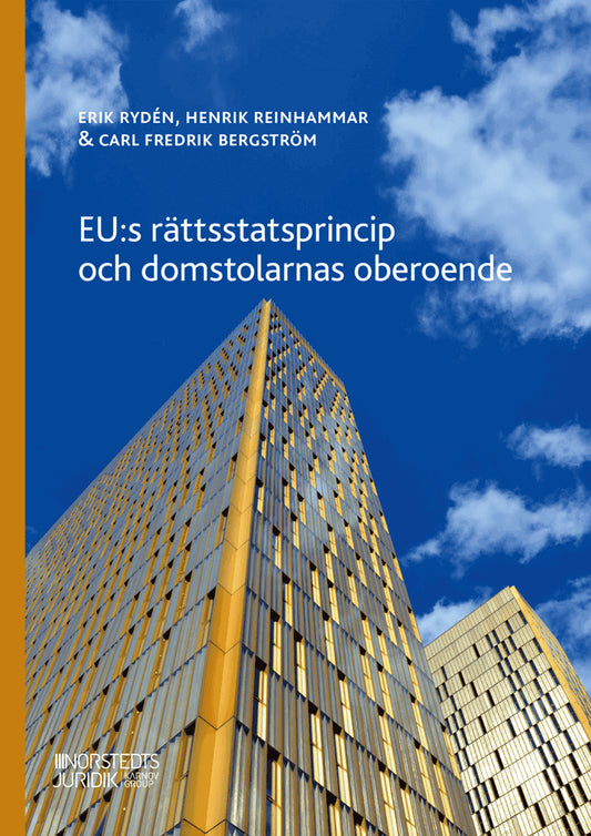 Rydén, Erik | Reinhammar, Henrik | Bergström, Carl Fredrik | EU:s rättsstatsprincip och domstolarnas oberoende
