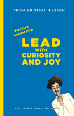 Nilsson, Frida Kristina | Swedish leadership : Lead with Curiosity and Joy