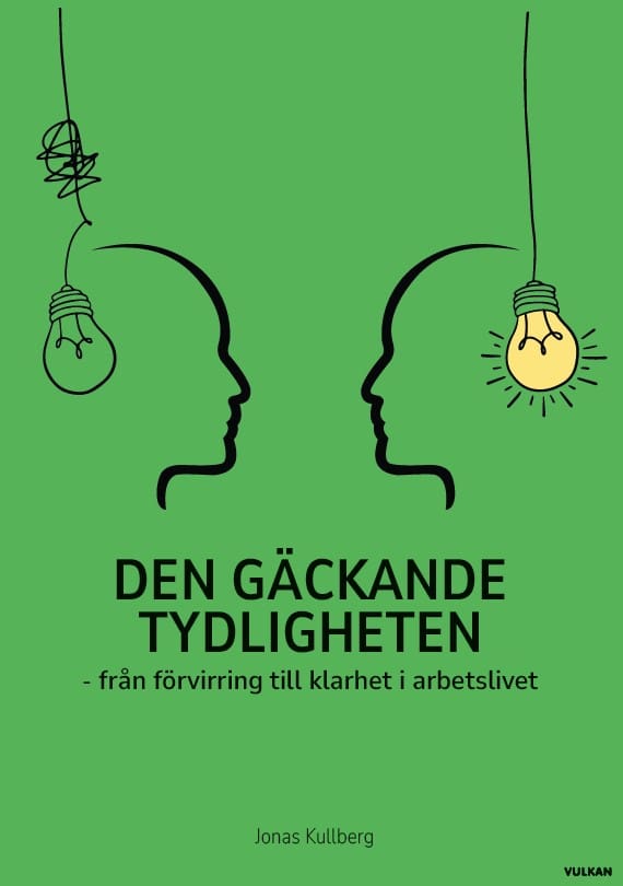 Kullberg, Jonas | Den gäckande tydligheten : Från förvirring till klarhet i arbetslivet