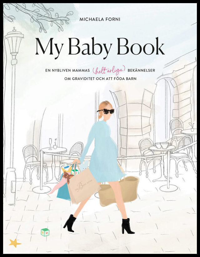 Forni, Michaela | My Baby Book : en nybliven mammas (helt ärliga) bekännelser om graviditet och att föda barn : En nybli...