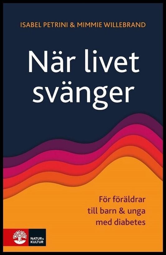 Petrini, Isabel| Willebrand, Mimmie | När livet svänger : För föräldrar till barn och unga med diabetes