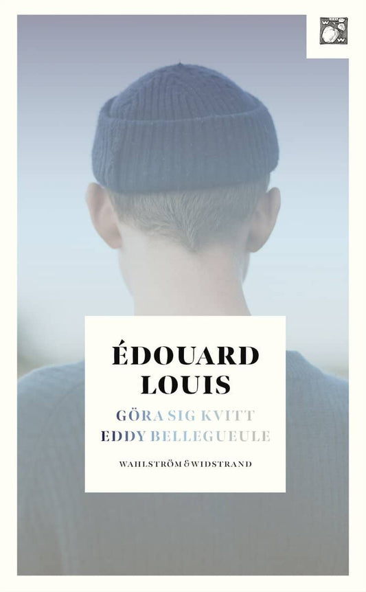 Louis, Édouard | Göra sig kvitt Eddy Bellegueule