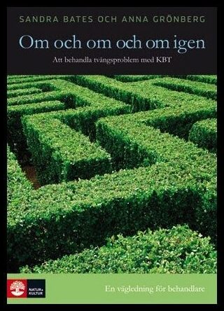 Bates, Sandra | Grönberg, Anna | Om och om och om igen : Att behandla tvångsproblem med KBT