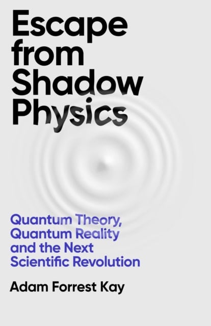 Kay, Adam Forrest | Escape From Shadow Physics