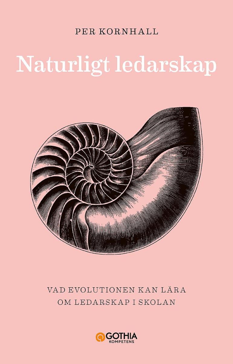 Kornhall, Per | Naturligt ledarskap : Vad evolutionen kan lära om ledarskap i skolan