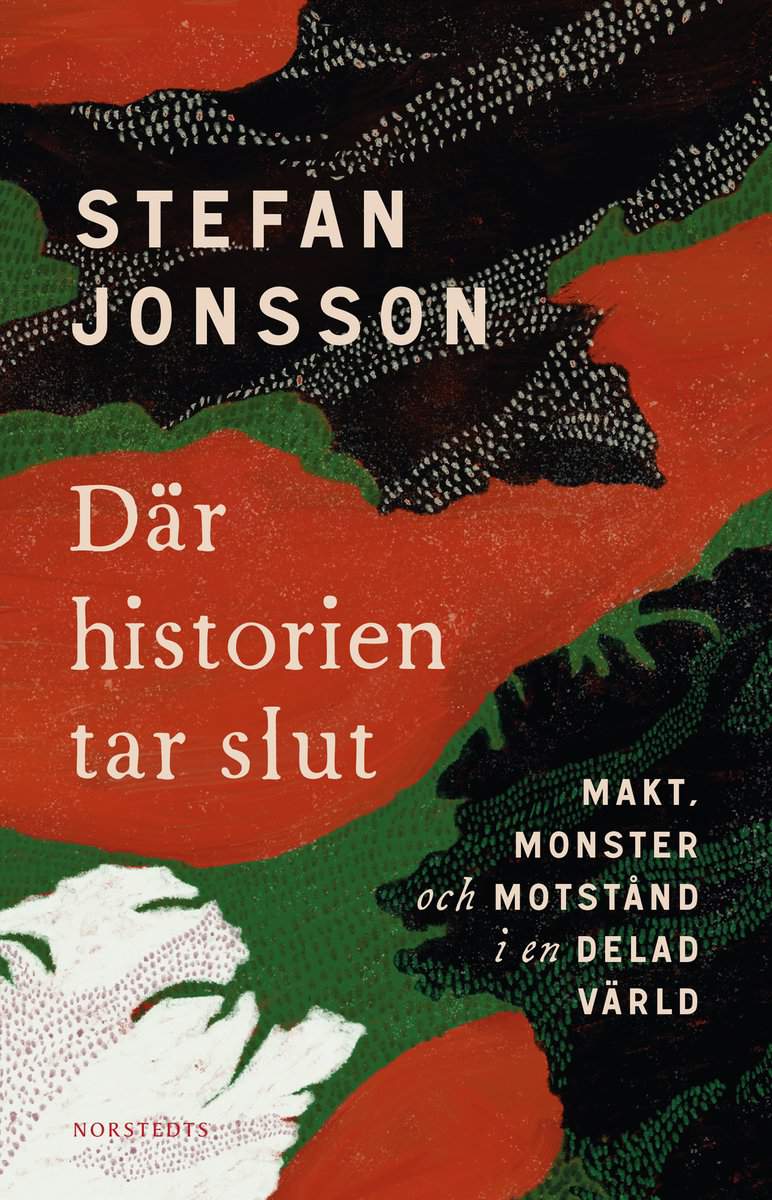 Jonsson, Stefan | Där historien tar slut : Makt, monster och motstånd i en delad värld