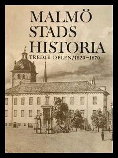 Malmö stads historia. Del 3, 1820-1870