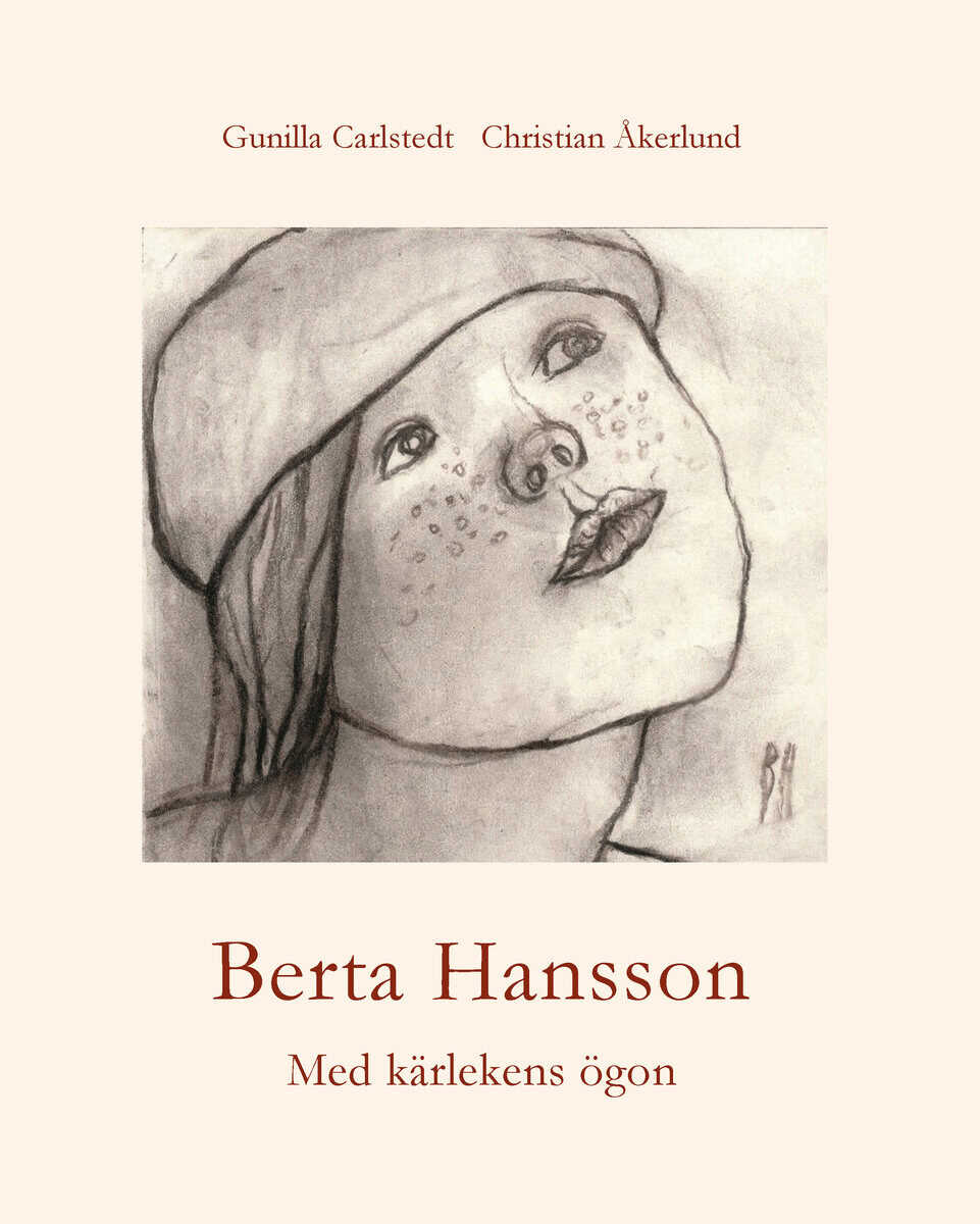 Carlstedt, Gunilla | Åkerlund , Christian | Berta Hansson : Med kärlekens ögon