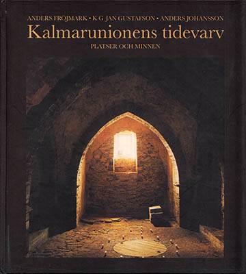 Fröjmark, Anders | Gustafson, K. G. Jan | Johansson, Anders (1933-2011) | Kalmarunionens tidevarv : Platser och minnen