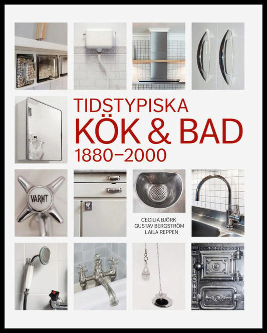 Björk, Cecilia | Bergström, Gustav | Reppen, Laila | Tidstypiska kök & bad 1880-2000