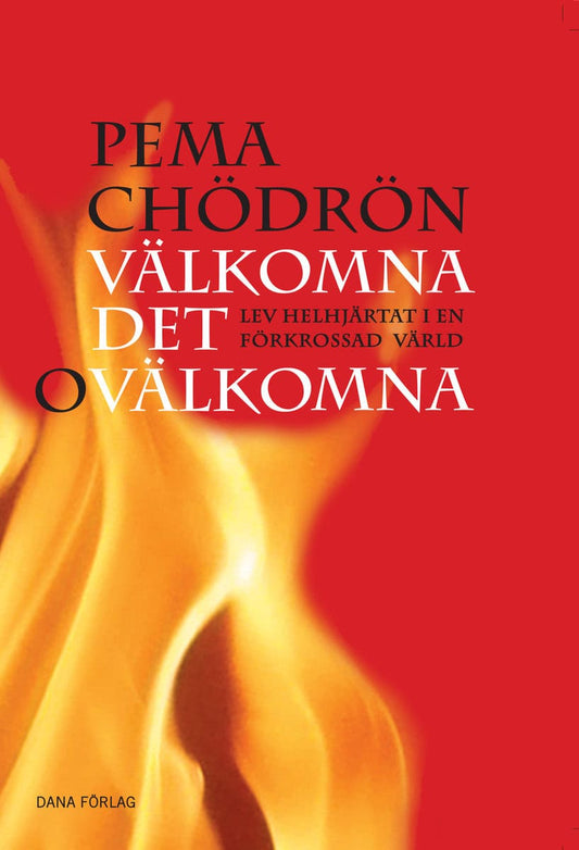 Chödrön, Pema | Välkomna det ovälkomna : Lev helhjärtat i en förkrossad värld