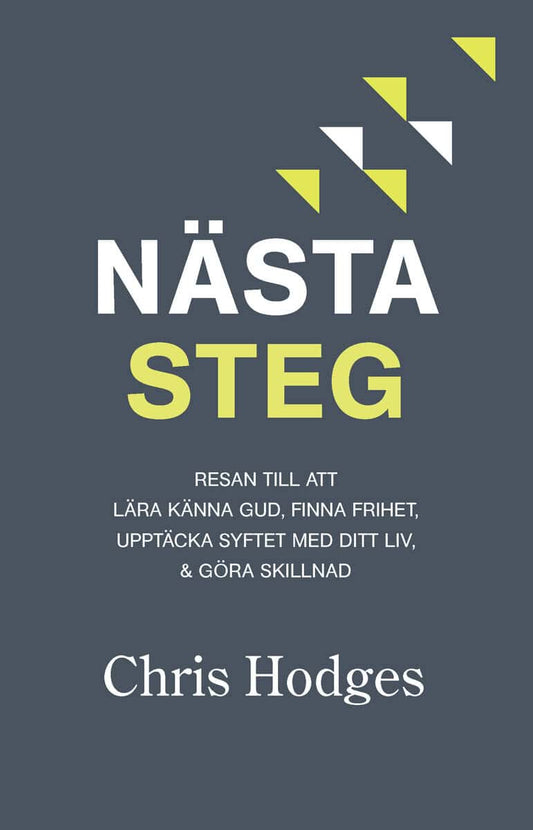 Hodges, Chris | Nästa steg : Resan till att lära känna Gud, finna frihet, upptäcka syftet med ditt liv & göra skillnad