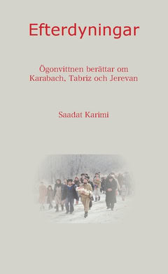 Karimi, Saadat [red.] | Efterdyningar : Ögonvittnen berättar om Karabach, Tabriz och Erevan