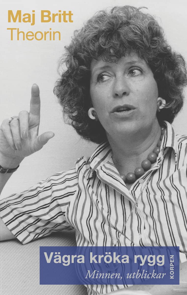 Theorin, Maj Britt | Vägra kröka rygg : Minnen, utblickar