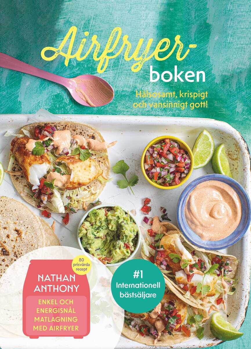Anthony, Nathan | Airfryer-boken : Hälsosamt, krispigt och vansinnigt gott