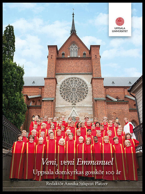 Sjöqvist Platzer, Annika | Veni, veni Emmanuel. Uppsala domkyrkas gosskör 100 år.