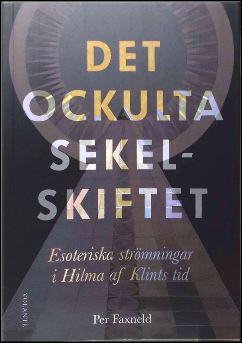 Faxneld, Per | Det ockulta sekelskiftet : Esoteriska strömningar i Hilma af Klints tid