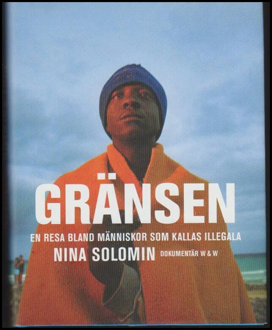 Solomin, Nina | Gränsen : En resa bland människor som kallas illegala : Dokumentär