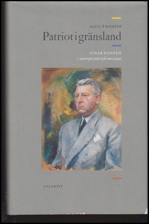 Modéer, Kjell Å. | Patriot i gränsland : Einar Hansen - entreprenör och mecenat