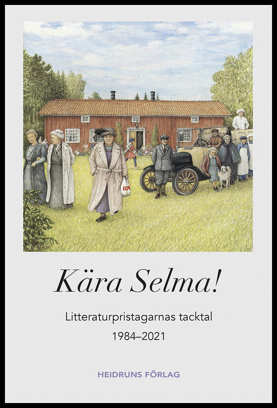 Karlsson, Gun-Britt [red.] | Kära Selma! : Litteraturpristagarnas tacktal 1984-2021