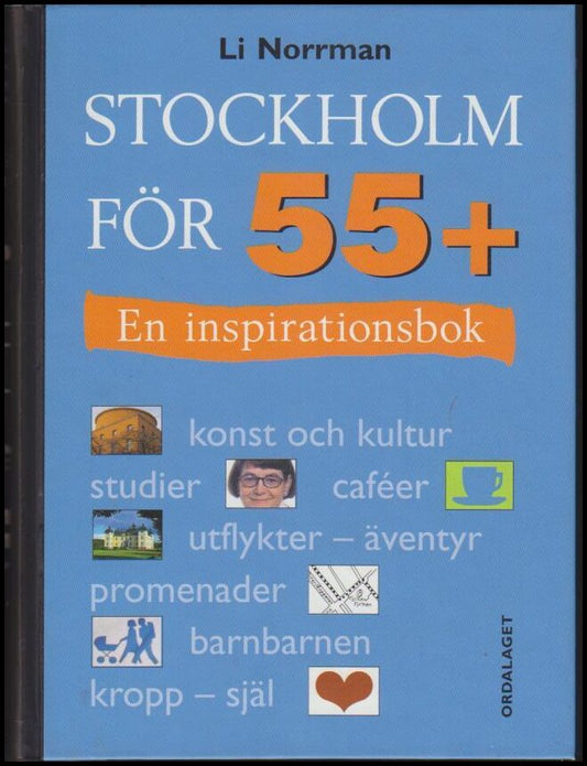 Norrman, Li | Stockholm för 55+ : En inspirationsbok : konst och kultur, studier, caféer, utflykter - äventyr, promenade...