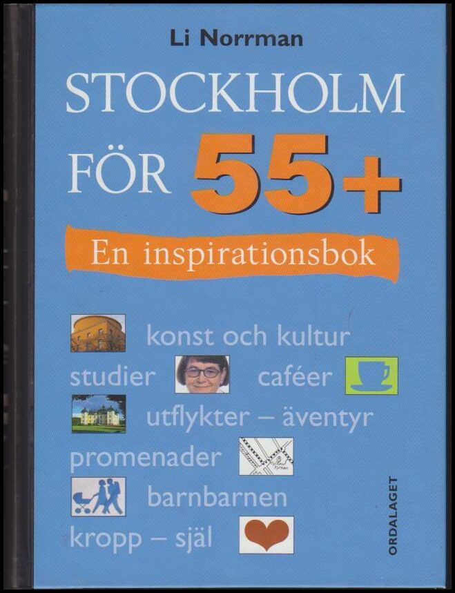 Norrman, Li | Stockholm för 55+ : En inspirationsbok : konst och kultur, studier, caféer, utflykter - äventyr, promenade...