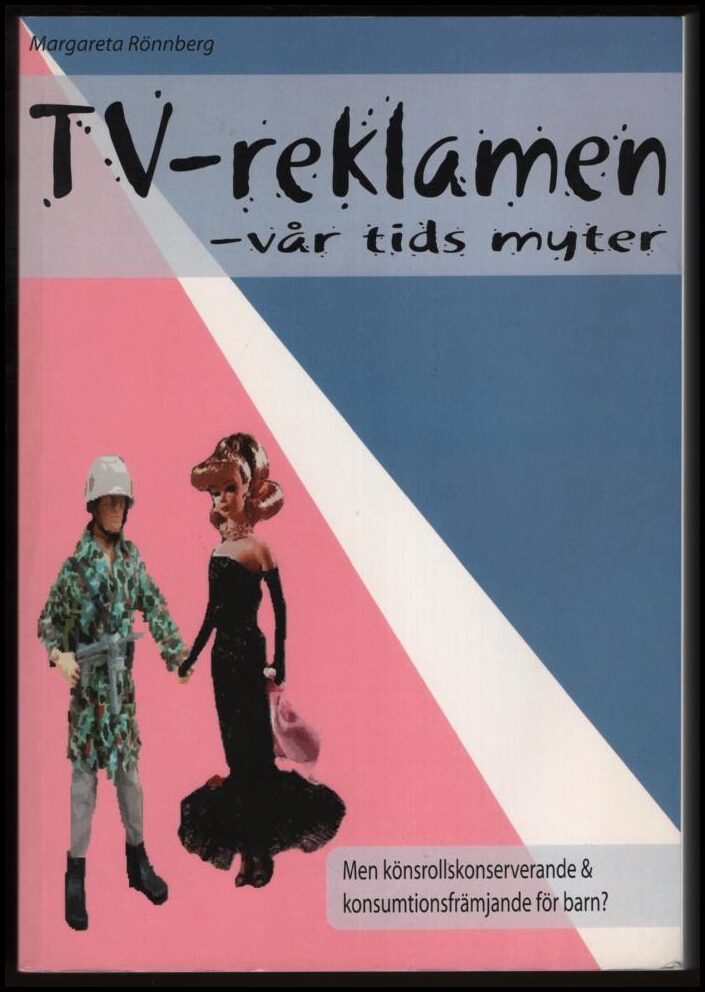 Rönnberg, Margareta | TV-reklamen : Men könsrollskonserverande & konsumtionsfrämjande för barn? : vår tids myter