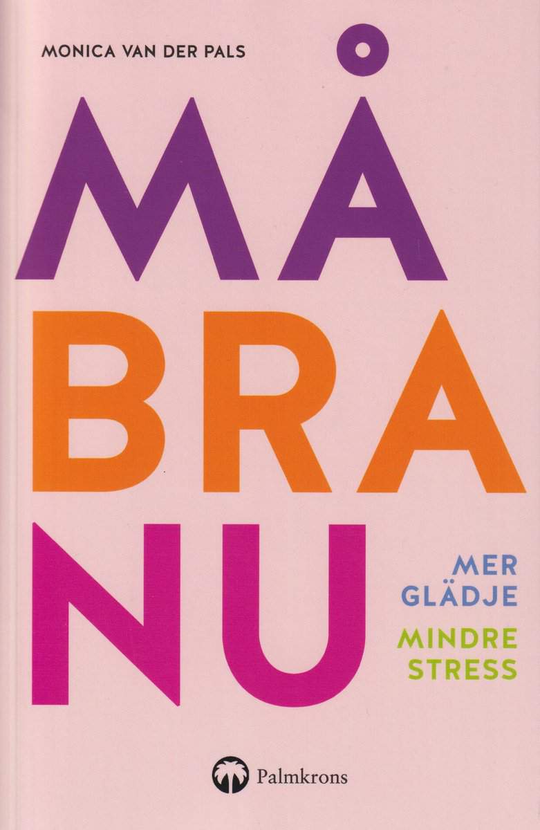Pals, Monica van der | Må bra nu : Mer glädje, mindre stress