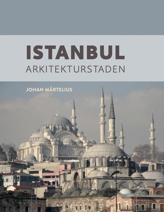 Mårtelius, Johan | Istanbul : Arkitekturstaden