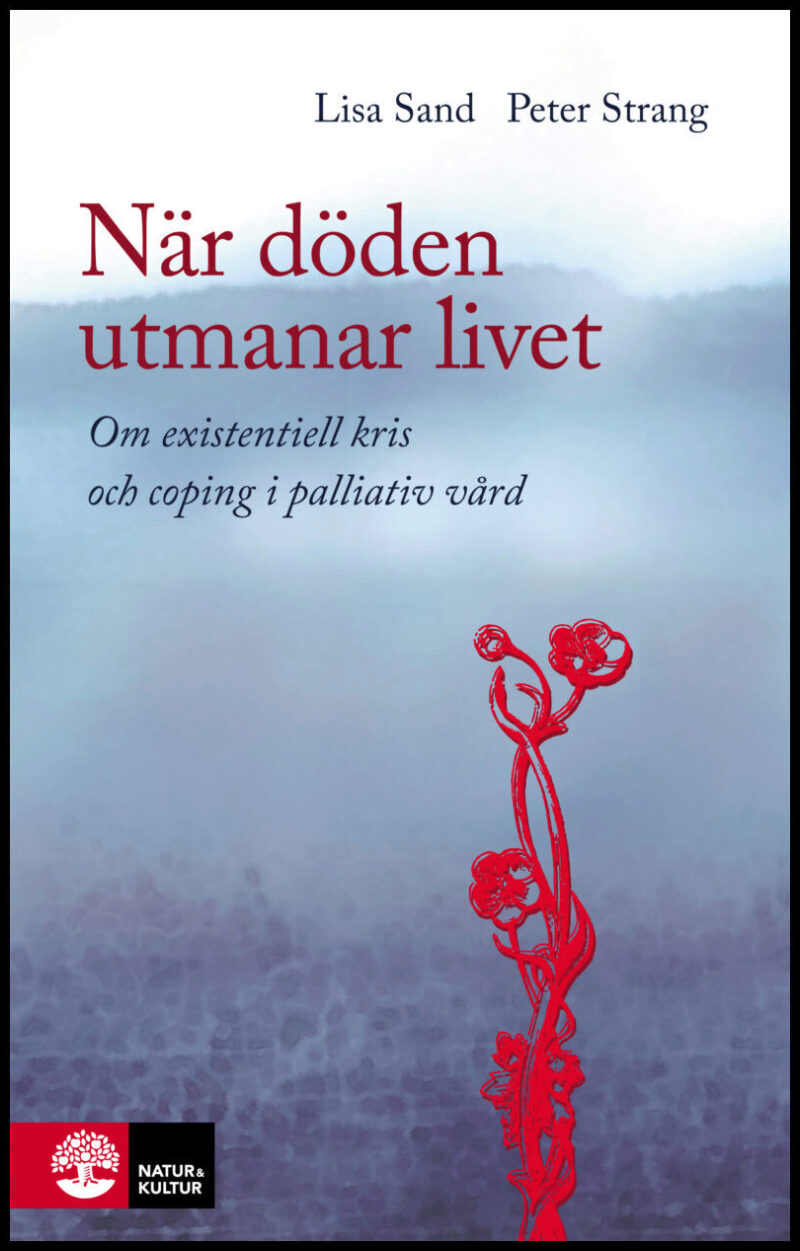 Sand, Lisa| Strang, Peter | När döden utmanar livet : Om existentiell kris och coping i palliativ vård