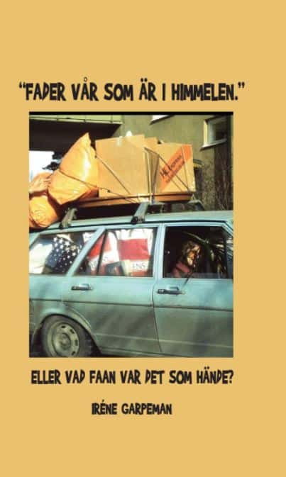 Garpeman, Iréne | Fader vår som är i himmelen eller vad faan var det som hände?