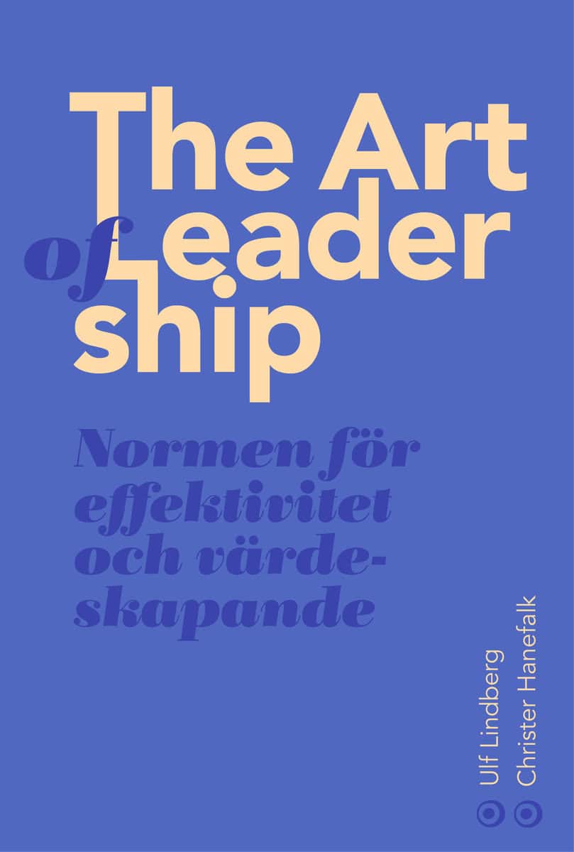 Hanefalk, Christer | Lindberg, Ulf | The art of leadership : Normen för framsynthet, effektivitet och tillit