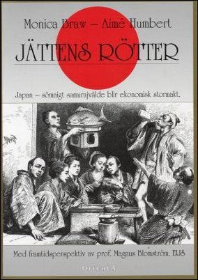 Braw, Monica | Humbert, Aimé | Jättens rötter : Japan - sömnigt samurajvälde blir ekonomosk stormakt
