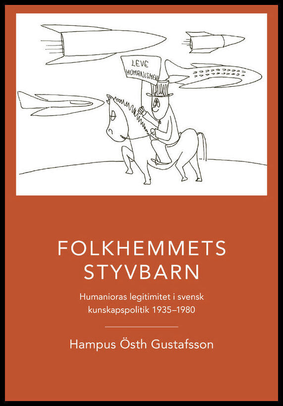 Östh Gustafsson, Hampus | Folkhemmets styvbarn : Humanioras legitimitet i svensk kunskapspolitik 1935 - 1980