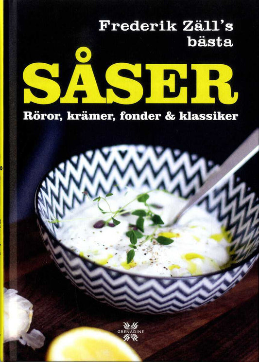 Zäll, Frederik | Frederik Zälls bästa såser, röror, krämer, fonder & klassiker : Röror, krämer, fonder & klassiker - Fre...