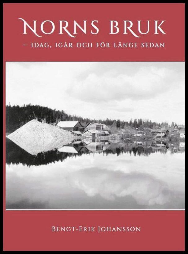 Johansson, Bengt-Erik | Norns Bruk : Idag, igår och för länge sedan