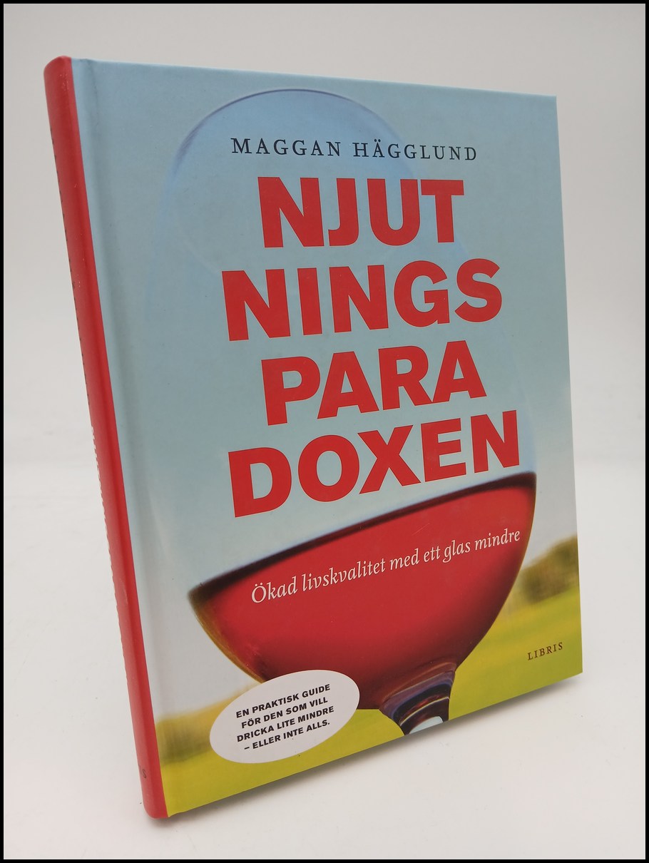 Hägglund, Maggan | Njutningsparadoxen : Ökad livskvalitet med ett glas mindre : [en praktisk guide för den som vill dric...