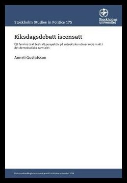 Gustafsson, Anneli | Riksdagsdebatt iscensatt : Ett feministiskt teatralt perspektiv på subjektskonstruerande makt i det...