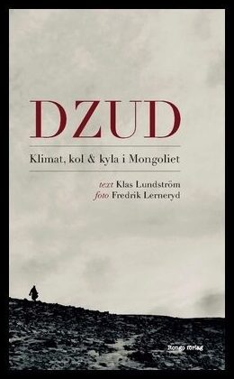 Lundström, Klas | Dzud : Klimat, kol och kyla i Mongoliet