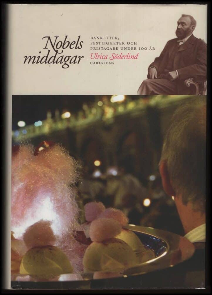Söderlind, Ulrica | Nobels middagar : Banketter, festligheter och pristagare under 100 år