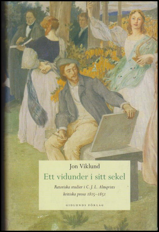 Viklund, Jon | Ett vidunder i sitt sekel : Retoriska studier i C.J.L. Almqvists kritiska prosa 1815-1851