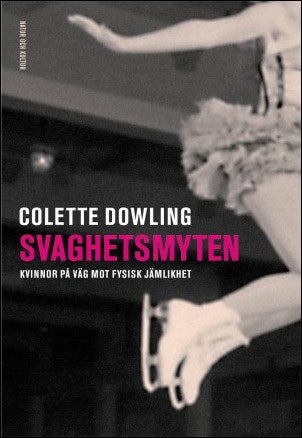 Dowling, Colette | Svaghetsmyten : Kvinnor på väg mot fysisk jämlikhet