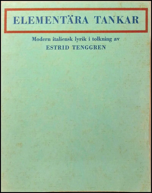 Tenggren, Estrid | Elementära tankar : Modern italiensk lyrik i tolkning