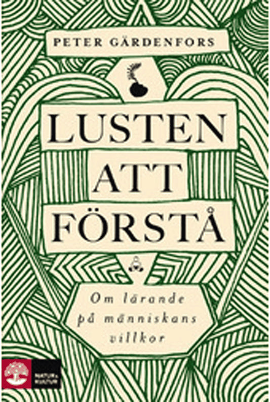 Gärdenfors, Peter | Lusten att förstå : Om lärande på människans villkor