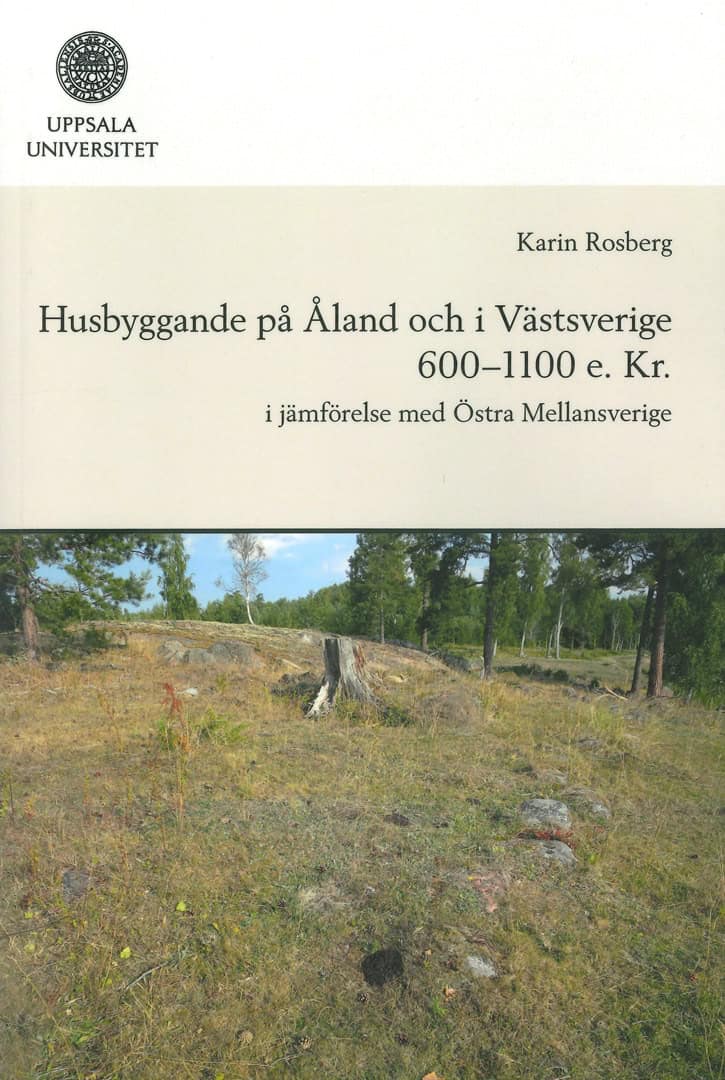 Rosberg, Karin | Husbyggande på Åland och i Västsverige 600-1100 e. Kr.