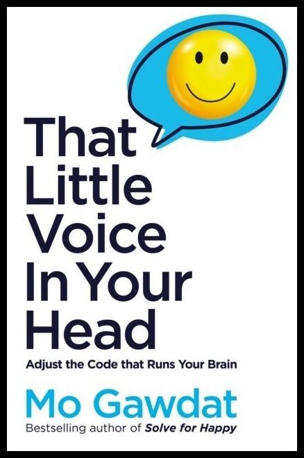 Gawdat, Mo | That Little Voice In Your Head : Adjust the Code That Runs Your Brain